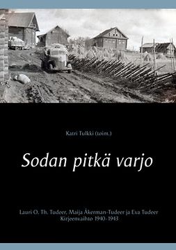 (toim.), Katri Tulkki - Sodan pitkä varjo: Lauri O. Th. Tudeer, Maija Åkerman-Tudeer ja Eva Tudeer. Kirjeenvaihto 1940-1943, e-bok