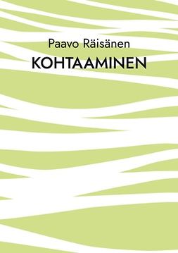 Räisänen, Paavo - Kohtaaminen: Runoja ja kertomuksia, ebook