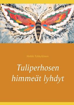 Tykkyläinen, Heikki - Tuliperhosen himmeät lyhdyt, e-kirja