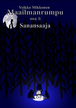 Mikkonen, Veikko - Maailmanrumpu - osa 1: Sanansaaja, ebook