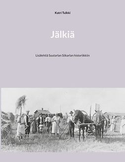 Tulkki, Katri - Jälkiä: Lisälehtiä Suutarlan Siikarlan historiikkiin, e-bok