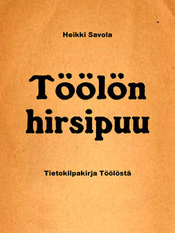 Savola, Heikki - Töölön hirsipuu: Tietokilpakirja Töölöstä, e-kirja