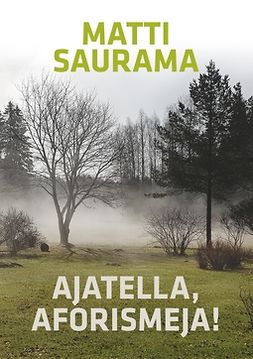 Saurama, Matti - Ajatella, aforismeja!: Aforismeja, e-bok