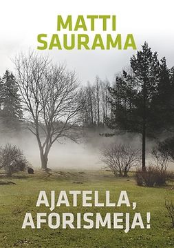 Saurama, Matti - Ajatella, aforismeja!: Aforismeja, e-kirja