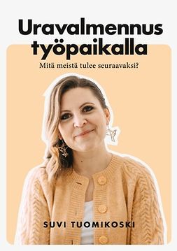 Tuomikoski, Suvi - Uravalmennus työpaikalla: Mitä meistä tulee seuraavaksi?, ebook