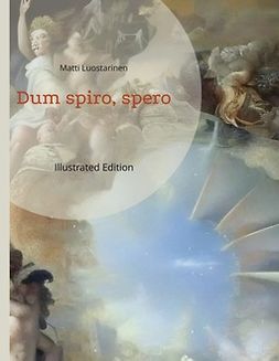 Luostarinen, Matti - Dum spiro, spero: De visu - De auditu - De olfactu Näkemänsä - Kuulemansa - Haistamansa, e-kirja