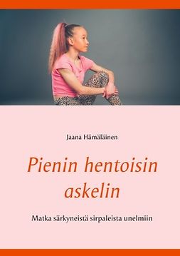 Hämäläinen, Jaana - Pienin hentoisin askelin: Matka syömishäiriöstä unelmiiin, e-kirja