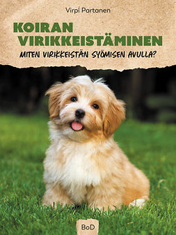 Partanen, Virpi - Koiran virikkeistäminen: Miten virikkeistän syömisen avulla?, ebook