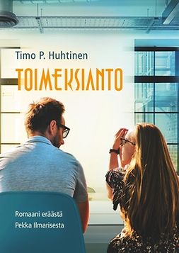 Huhtinen, Timo P - Toimeksianto: Romaani eräästä Pekka Ilmarisesta, e-kirja