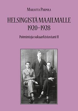 Parpola, Marjatta - Helsingistä maailmalle 1920-1928: Poimintoja sukuarkistostani II, e-kirja