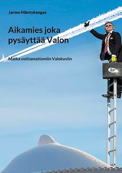 Mäntykangas, Jarmo - Aikamies joka pysäytti valon: Matkalla voittamattomiin ValoKuviin, ebook