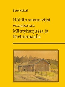 Nukari, Eero - Höltän suvun viisi vuosisataa Mäntyharjussa ja Pertunmaalla, ebook