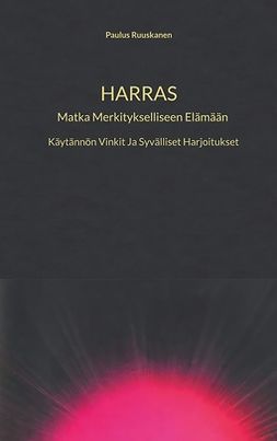 Ruuskanen, Paulus - Harras: Matka Merkitykselliseen Elämään, ebook