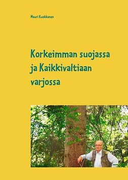 Kuokkanen, Mauri - Korkeimman suojassa ja Kaikkivaltiaan varjossa, e-kirja