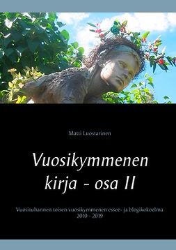 Luostarinen, Matti - Vuosikymmenen kirja - osa II, Elämä on laiffii: Vuosituhannen toisen vuosikymmenen essee- ja blogikokoelma 2010 - 2019, e-kirja