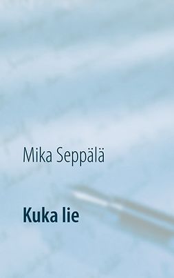 Seppälä, Mika - Kuka lie: runoja, e-bok