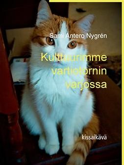 Nygrén, Sami Antero - Kulttuurimme Vartiotornin Varjossa: Kissaikävä, e-bok