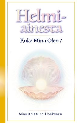 Honkanen, Nina Kristiina - Helmiainesta: Kuka Minä Olen?, e-kirja