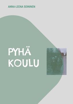 Soininen, Anna-Leena - Pyhä koulu: muuan lapsuus, ebook
