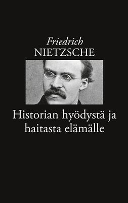 Nietzsche, Friedrich - Historian hyödystä ja haitasta elämälle, e-kirja