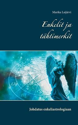 Laijärvi, Marika - Enkelit ja tähtimerkit: Johdatus enkeliastrologiaan, e-kirja