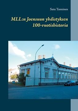 Tanninen, Satu - MLL: Joensuun yhdistyksen 100-vuotishistoria, e-kirja