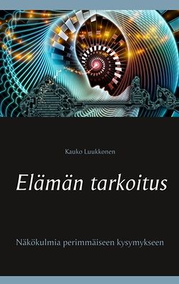 Luukkonen, Kauko - Elämän tarkoitus, e-bok