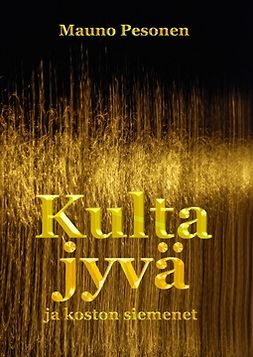 Pesonen, Mauno - Kultajyvä ja koston siemenet, ebook