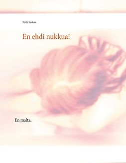 Suokas, Terhi - En ehdi nukkua!: En malta., ebook