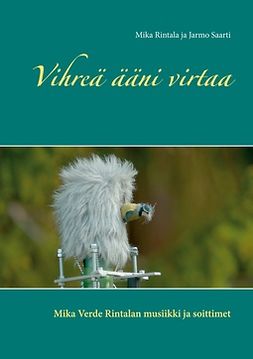 Rintala, Mika - Vihreä ääni virtaa: Mika Verde Rintalan musiikki ja soittimet, e-kirja