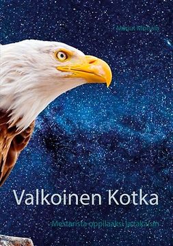 Moisala, Marjut - Valkoinen Kotka: - Mestarista oppilaaksi ja takaisin, ebook