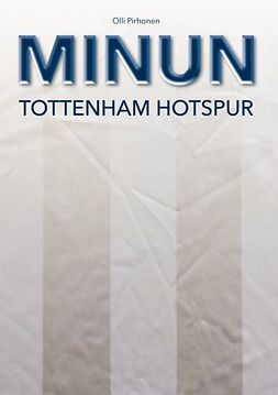 Pirhonen, Olli - MINUN Tottenham Hotspur, e-kirja