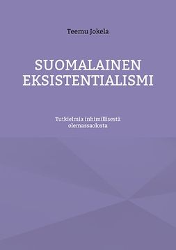 Jokela, Teemu - Suomalainen eksistentialismi: Tutkielmia inhimillisestä olemassaolosta, e-kirja