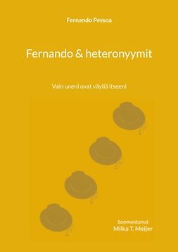Pessoa, Fernando - Fernando & heteronyymit: Vain uneni ovat väyliä itseeni, e-bok