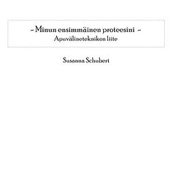 Schubert, Susanna - Minun ensimmäinen proteesini: Apuvälineteknikon liite, e-kirja