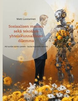 Luostarinen, Matti - Sosiaalisen median sekä tekoälyn yhteiskunnallinen dilemma: Ad surdas aures canere - laulaa kuuroille korville, e-bok
