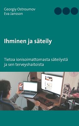 Jansson, Eva - Ihminen ja säteily: Tietoa ionisoimattomasta säteilystä ja sen terveyshaitoista, e-kirja