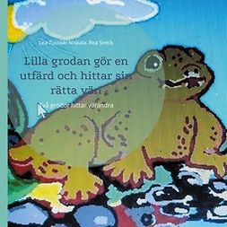 Niskala, Lea Tuulikki - Lilla grodan gör en utfärd och hittar sin rätta vän: Två grodor hittar varandra, ebook