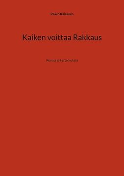 Räisänen, Paavo - Kaiken voittaa Rakkaus: Runoja ja kertomuksia, e-bok