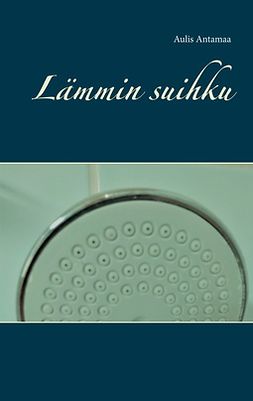 Antamaa, Aulis - Lämmin suihku, ebook