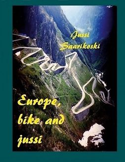Saarikoski, Jussi - Europe, bike and jussi, e-bok
