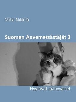 Nikkilä, Mika - Suomen Aavemetsästäjät 3: Hyytävät jäähyväiset, e-bok