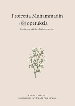 Palvelija, Armeliaimman - Profeetta Muhammadin opetuksia: Pieni suomenkielinen hadith-kokoelma, ebook