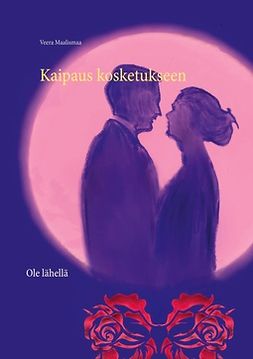 Maalismaa, Veera - Kaipaus kosketukseen: Ole lähellä, ebook