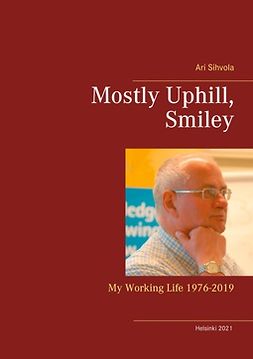 Sihvola, Ari - Mostly Uphill, Smiley: My Working Life 1976-2019, e-kirja