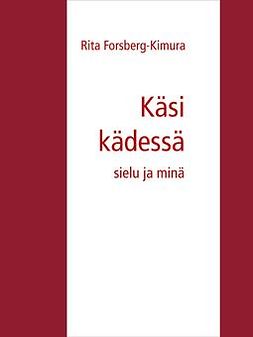 Forsberg-Kimura, Rita - Käsi kädessä: sielu ja minä, ebook