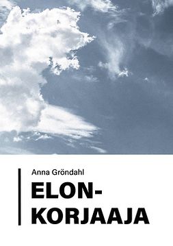 Gröndahl, Anna - Elonkorjaaja, e-bok