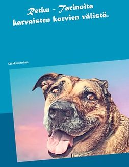 Hokkanen, Timi - Retku - Tarinoita karvaisten korvien välistä: Koira kuin ihminen, e-bok