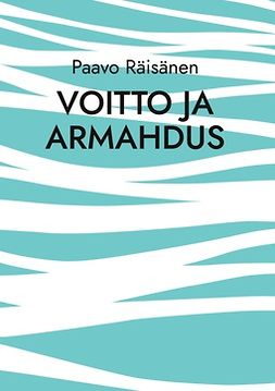 Räisänen, Paavo - Voitto ja armahdus: Runoja ja kertomuksia, e-kirja