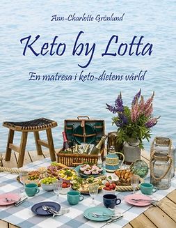 Grönlund, Ann-Charlotte - Keto by Lotta: En matresa i keto-dietens värld, ebook
